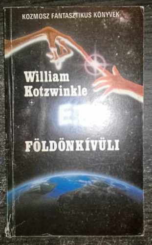William Kotzwinkle, Kuczka Péter (szerk.), Szentmihályi Szabó Péter (ford.): E. ​T. a földönkívüli kalandjai a Földön - Tudományos Fantasztikus Regény (E.T.: the Extra-Terrestrial) - Első magyar nyelvű kiadás; Egyedi termékfotóval - Első kiadás antikvár