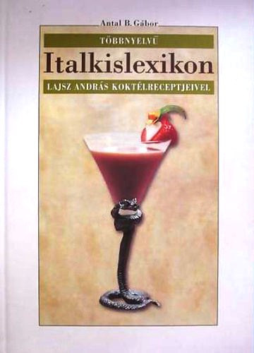 Antal B. Gábor: Többnyelvű italkislexikon (Lajsz András koktélreceptjeivel) - Dedikált antikvár