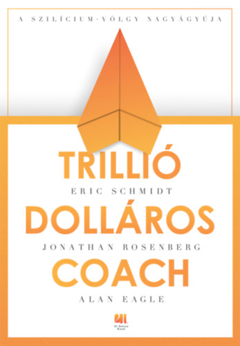Eagle, Alan, Eric Schmidt, Jonathan Rosenberg: Trillió dolláros coach antikvár
