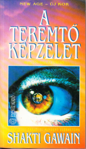 Shakti Gawain A Teremto Kepzelet Alkoto Vizualizacio A Kepzelet Erejevel Mindent Elerhetunk Bookline