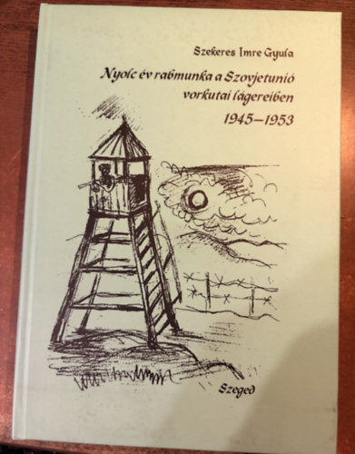 Szekeres Imre Gyula: Nyolc év rabmunka a Szovjetunió vorkutai lágereiben 1945-1953 - dedikált - Dedikált antikvár