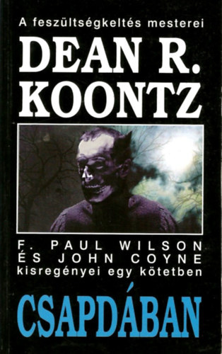 Dean R. Koontz, Paul F. Wilson, John Coyne: Csapdában - Dean R. Koontz, F. Paul Wilson és John Coyne kisregényei egy kötetben (A szökés / Az élet egy napja / A gyíkember / Pilóták / Nyomkereső / A munkát be kell fejezni / Káin gyermekei / Elvi kérdés / Decemberi kisasszony / Az elbocsátás) antikvár