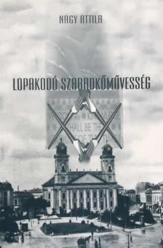 Nagy Attila: Lopakodó szabadkőművesség antikvár