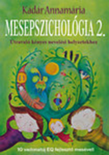 Kádár Annamária: Mesepszichológia 2. (Útravaló kényes nevelési helyzetekhez) antikvár