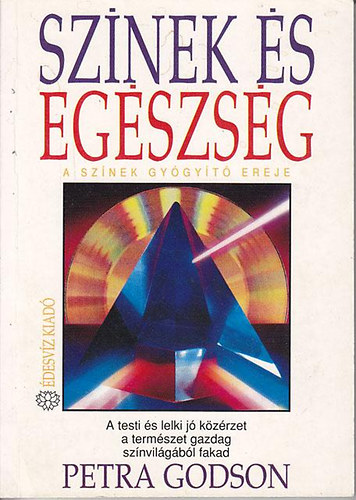 Petra Godson, Ford.: Farkas Tünde: Színek és egészség/A színek gyógyító ereje - A TESTI ÉS LELKI JÓ KÖZÉRZET A TERMÉSZET GAZDAG SZÍNVILÁGÁBÓL FAKAD (Saját képpel) antikvár