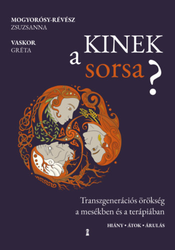 Mogyorósy-Révész Zsuzsanna, Vaskor Gréta: Kinek a sorsa? - Transzgenerációs örökség a mesékben és a terápiában könyv
