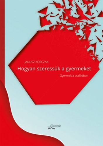 Janusz, Korczak: Hogyan szeressük a gyermeket könyv