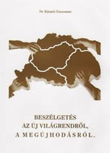 KÁRPÁTI ZSUZSANNA DR.: BESZÉLGETÉS AZ ÚJ VILÁGRENDRŐL, A MEGÚJHODÁSRÓL - Dedikált! - Dedikált antikvár