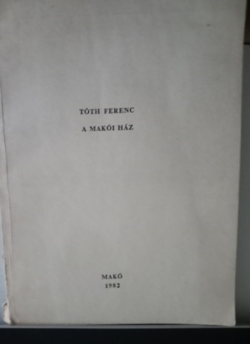 Tóth Ferenc: A makói ház- dedikált antikvár