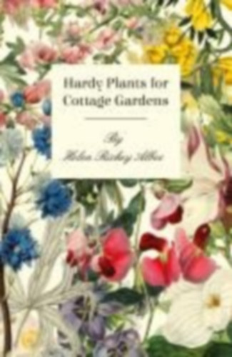 Albee, Helen Rickey: Hardy Plants For Cottage Gardens idegen