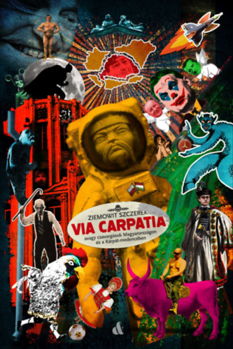 Ziemowit Szczerek: Via Carpatia - avagy csavargások Magyarországon és a Kárpát-medencében e-Könyv