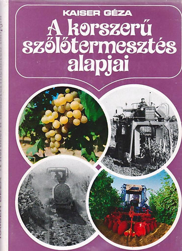 Kaiser Géza: A korszerű szőlőtermesztés alapjai antikvár