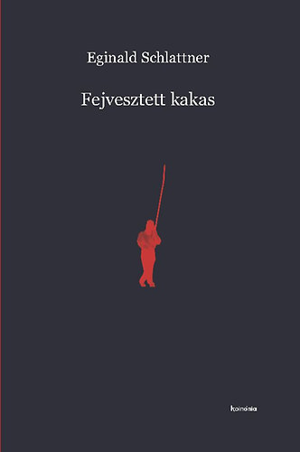 Eginald Schlattner: Fejvesztett kakas antikvár