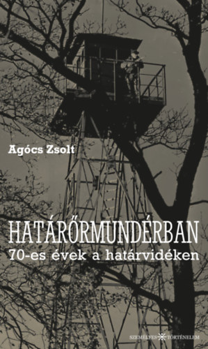 Agócs Zsolt: Határőrmundérban könyv