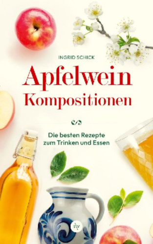 Schick, Ingrid: Apfelwein-Kompositionen idegen
