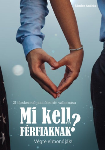 Sándor András: Mi kell a férfiaknak? Végre elmondják! antikvár