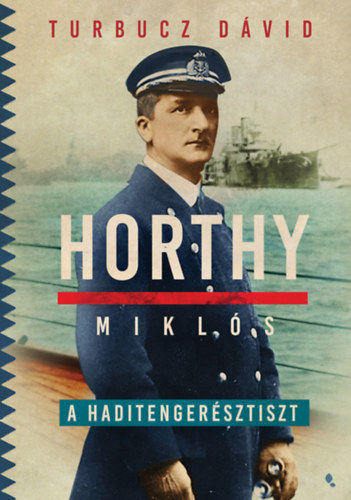 Turbucz Dávid: Horthy Miklós, a haditengerésztiszt antikvár