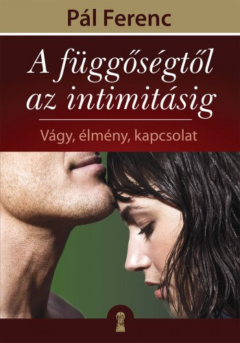 Pál Ferenc (Feri atya): A függőségtől az intimitásig e-Könyv