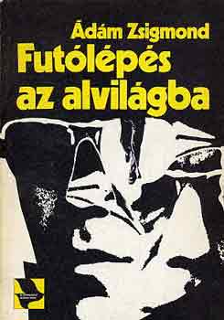 Ádám Zsigmond: Futólépés az alvilágba antikvár