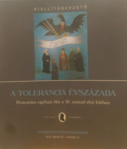 Evangélikus Országos Múzeum: A tolerancia évszázada - Protestáns egyházi élet a 19. század első felében (Kiállításvezető) antikvár
