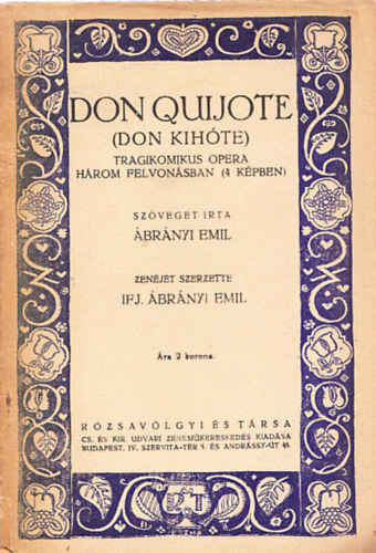 Ábrányi Emil; ifj. Ábrányi Emil: Don Quijote (Don Kihóte) Tragikomikus  opera három felvonásban(4képben) | könyv | bookline