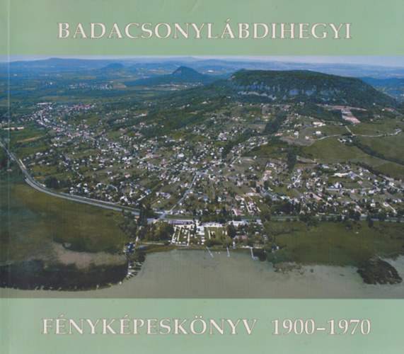 Dr. Cser Imréné Péterffy Éva (szerk.): Badacsonylábdihegyi fényképeskönyv 1900-1970 antikvár