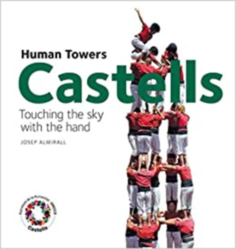 Josep Almirall: Castells: Human Towers,Touching the Sky with the Hand antikvár
