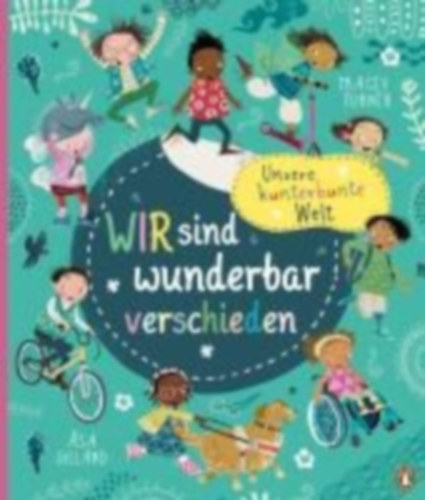Turner, Tracey: Unsere kunterbunte Welt - Wir sind wunderbar verschieden idegen