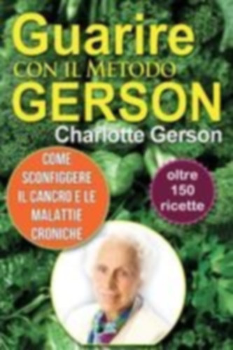 Gerson, Charlotte: Guarire con il Metodo Gerson idegen