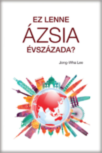 Jong-Wha Lee: Ez lenne Ázsia évszázada? könyv