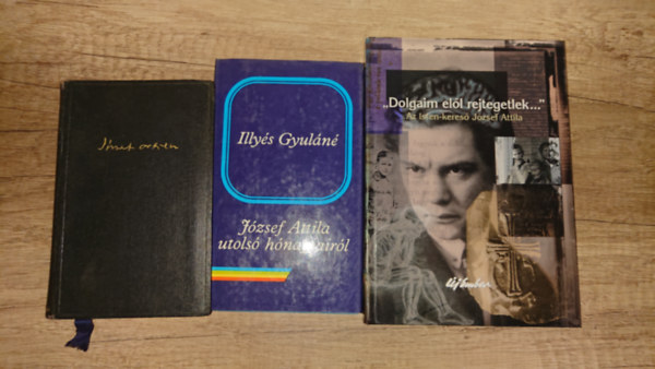 József Attila, Illyés Gyuláné: 3 könyv: József Atiila összes versei, József Attila utolsó hónapjairól, "Dolgaim elől rejtegetlek" - Az Isten-kereső József Attila antikvár