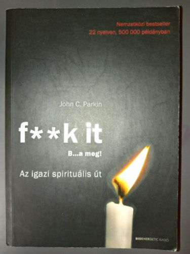 John C. Parkin: F**k it - B...a meg! - Az igazi spirituális út antikvár