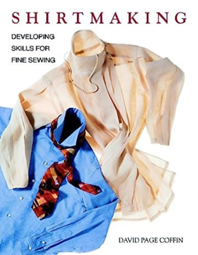 David Page Coffin: Shirtmaking - Developing Skills for Fine Sewing - Férfi és női ingvarrás antikvár