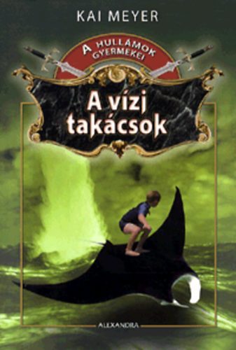 Kai Meyer: A vízi takácsok - A hullámok gyermekei 3. antikvár
