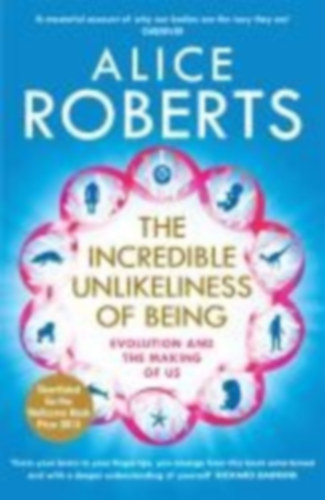 Roberts, Alice: The Incredible Unlikeliness of Being idegen