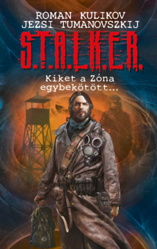 Roman Kulikov, Jezsi Tumanovszkij: S.T.A.L.K.E.R. - Kiket a Zóna egybekötött... antikvár