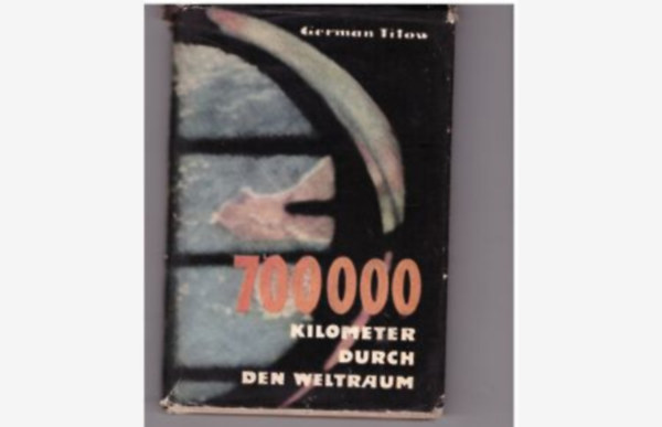 German Titow: 700000 Kilometer durch den Weltraum ("700 000 kilométer az űrben" német nyelven) antikvár