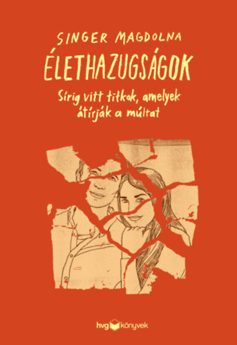 Singer Magdolna: Élethazugságok - Sírig vitt titkok, amelyek átírják a múltat e-Könyv