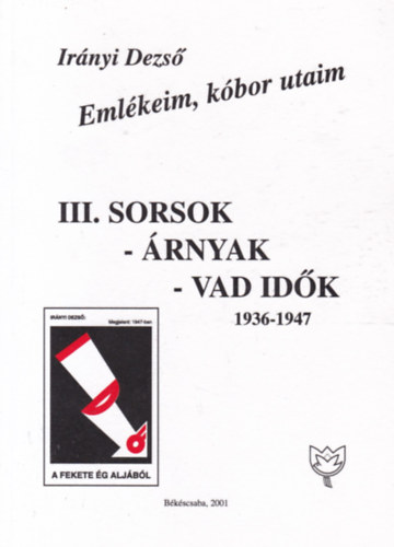 Irányi Dezső: Emlékeim, kóbor utaim III. - Sorsok - Árnyak - Vad idők (1936-1947) antikvár