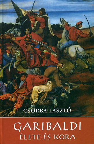 Csorba László: Garibaldi élete és kora könyv