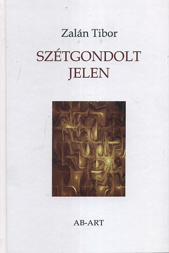 Zalán Tibor: Szétgondolt jelen könyv