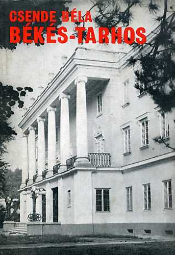 Csende Béla: Békés-Tarhos (Az első magyar állami énekiskola élettörténete) - Dedikált antikvár