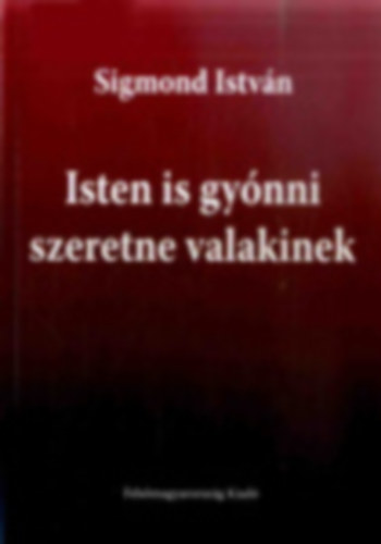 Sigmond István: Isten ​is gyónni szeretne valakinek antikvár