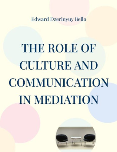 Bello, Edward Dzerinyuy: The Role Of Culture And Communication In Mediation idegen