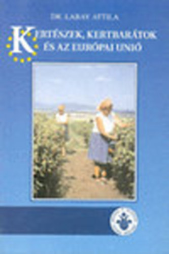 Labay Attila dr.: Kertészek, kertbarátok és az Európai Unió antikvár