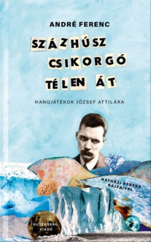 André Ferenc: Százhúsz csikorgó télen át - Hangjátékok József Attilára könyv