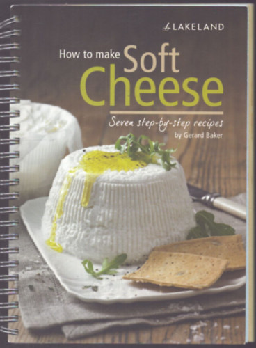 Gerard Baker: How to make Soft Cheese - Seven step-by-step recipes antikvár