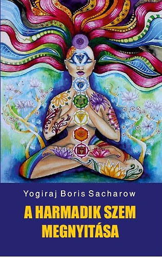 Yogiraj Boris Sacharow: A harmadik szem megnyitása könyv
