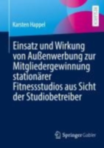 Happel, Karsten: Einsatz und Wirkung von Außenwerbung zur Mitgliedergewinnung stationärer Fitnessstudios aus Sicht der Studiobetreiber idegen