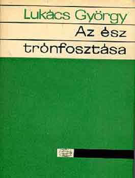 LUKÁCS GYÖRGY: Az ész trónfosztása antikvár